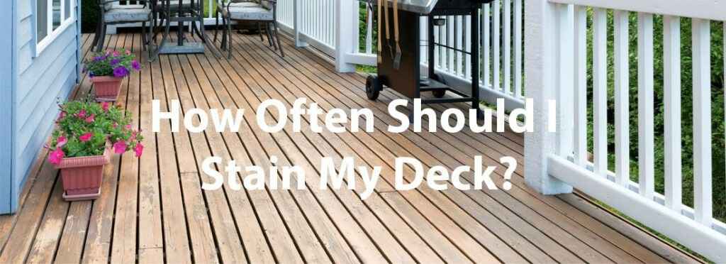 How Often Should You Clean and Stain Your Deck